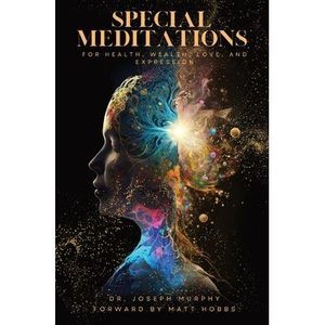 Special Meditations for Health, Wealth, Love, and Expression -- Joseph Murphy